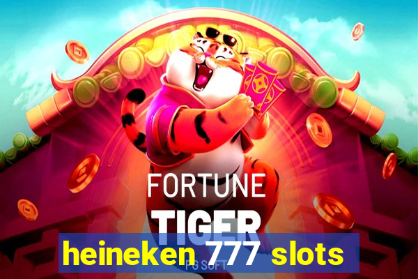 heineken 777 slots